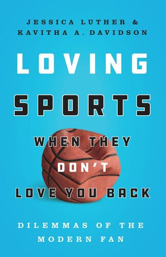 Loving Sports When They Dont Love You Back Dilemmas Of The Modern Fan Jessica Luther Kavitha Davidson