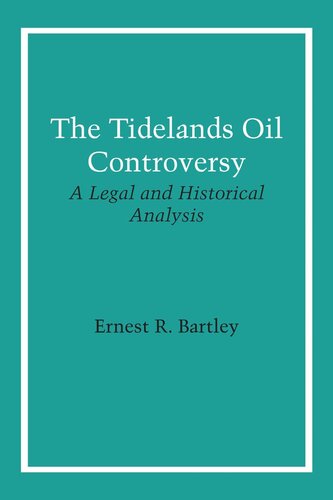 The Tidelands Oil Controversy A Legal And Historical Analysis Ernest R Bartley