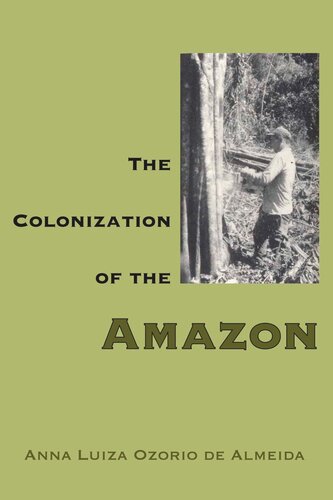 The Colonization Of The Amazon Anna Luiza Ozorio De Almeida