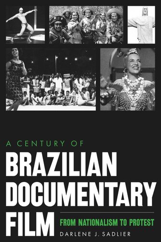A Century Of Brazilian Documentary Film From Nationalism To Protest Darlene J Sadlier
