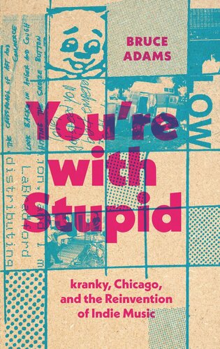 Youre With Stupid Kranky Chicago And The Reinvention Of Indie Music Bruce Adams