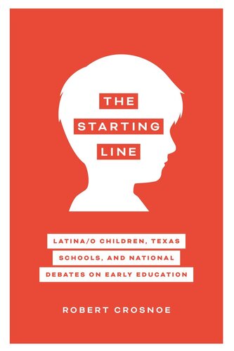 The Starting Line Latinao Children Texas Schools And National Debates On Early Education Robert Crosnoe
