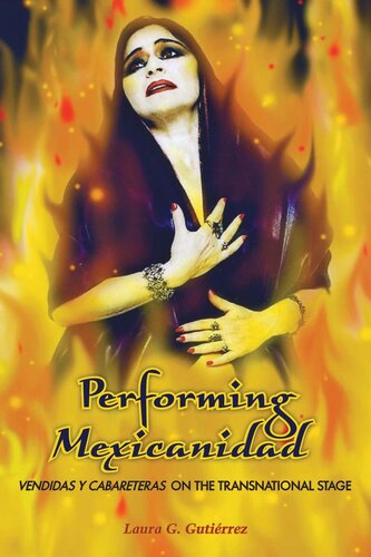 Performing Mexicanidad Vendidas Y Cabareteras On The Transnational Stage Laura G Gutirrez