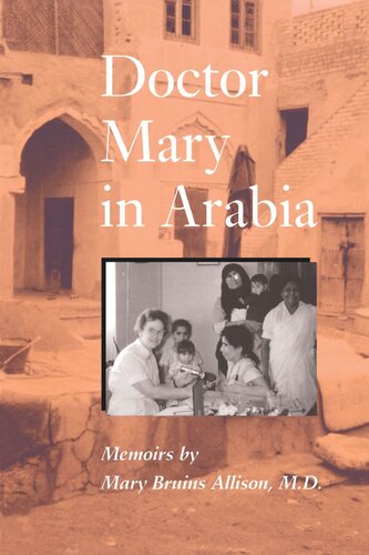 Doctor Mary In Arabia Memoirs Mary Bruins Allison Editor Sandra J Shaw Editor Lucie Wood Saunders Editor John Clarke Saunders Editor