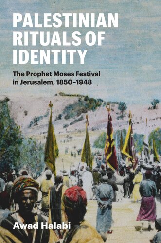 Palestinian Rituals Of Identity The Prophet Moses Festival In Jerusalem 18501948 Awad Halabi