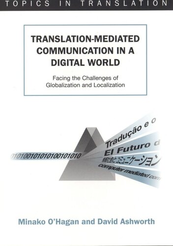 Translationmediated Communication In A Digital World Facing The Challenges Of Globalization And Localization Minako Ohagan David Ashworth
