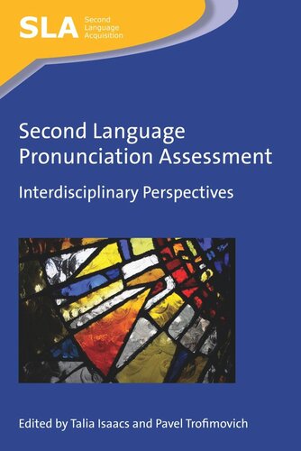 Second Language Pronunciation Assessment Interdisciplinary Perspectives Talia Isaacs Editor Pavel Trofimovich Editor