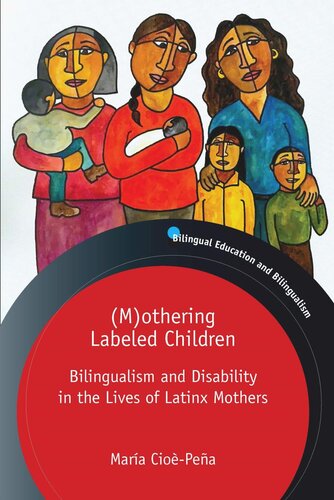 Mothering Labeled Children Bilingualism And Disability In The Lives Of Latinx Mothers Mara Ciopea