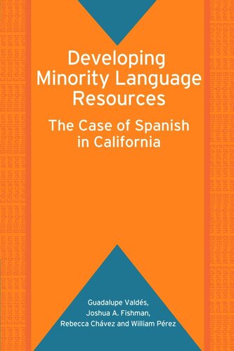 Developing Minority Language Resources The Case Of Spanish In California Guadalupe Valds Joshua A Fishman Rebecca Chvez William Prez
