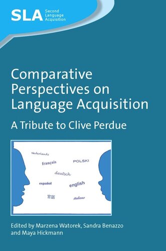 Comparative Perspectives On Language Acquisition A Tribute To Clive Perdue Marzena Watorek Editor Sandra Benazzo Editor Maya Hickmann Editor