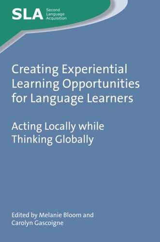 Creating Experiential Learning Opportunities For Language Learners Acting Locally While Thinking Globally Melanie Bloom Editor Carolyn Gascoigne Editor