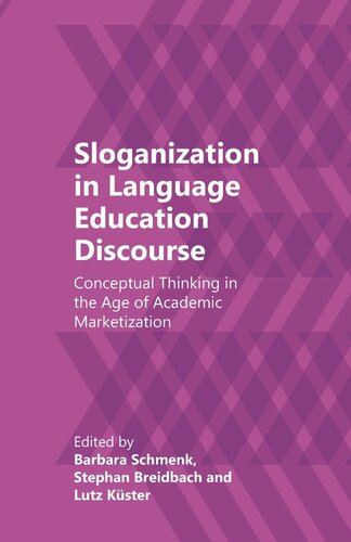Sloganization In Language Education Discourse Conceptual Thinking In The Age Of Academic Marketization Barbara Schmenk Editor Stephan Breidbach Editor Lutz Kster Editor