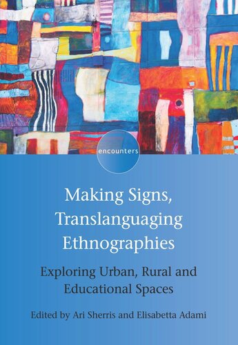 Making Signs Translanguaging Ethnographies Exploring Urban Rural And Educational Spaces Ari Sherris Editor Elisabetta Adami Editor