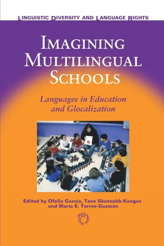 Imagining Multilingual Schools Languages In Education And Glocalization Ofelia Garca Editor Tove Skutnabbkangas Editor Mara E Torresguzmn Editor