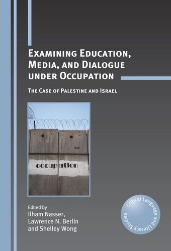 Examining Education Media And Dialogue Under Occupation The Case Of Palestine And Israel Ilham Nasser Editor Lawrence N Berlin Editor Shelley Wong Editor