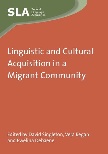 Linguistic And Cultural Acquisition In A Migrant Community David Singleton Editor Vera Regan Editor Ewelina Debaene Editor
