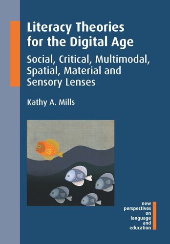 Literacy Theories For The Digital Age Social Critical Multimodal Spatial Material And Sensory Lenses Kathy A Mills