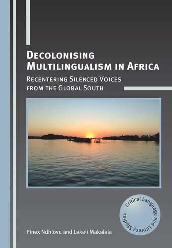 Decolonising Multilingualism In Africa Recentering Silenced Voices From The Global South Finex Ndhlovu Leketi Makalela
