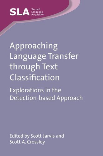 Approaching Language Transfer Through Text Classification Explorations In The Detectionbased Approach Scott Jarvis Editor Scott A Crossley Editor
