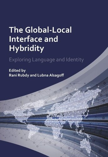 The Globallocal Interface And Hybridity Exploring Language And Identity 1st Edition Rani Rubdy Editor Lubna Alsagoff