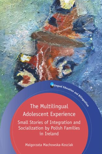 The Multilingual Adolescent Experience Small Stories Of Integration And Socialization By Polish Families In Ireland Malgorzata Machowskakosciak