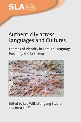 Authenticity Across Languages And Cultures Themes Of Identity In Foreign Language Teaching And Learning Leo Will Editor Wolfgang Stadler Editor Irma Eloff Editor