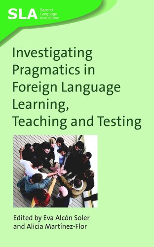 Investigating Pragmatics In Foreign Language Learning Teaching And Testing Eva Alcn Soler Editor Alicia Martnezflor Editor
