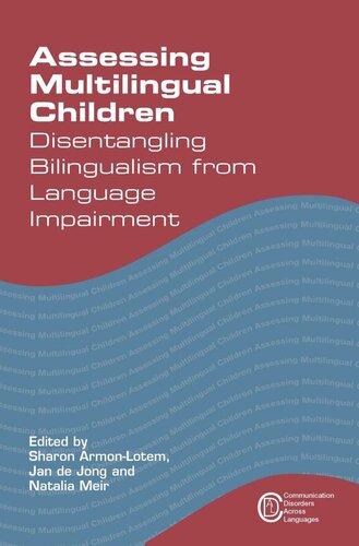 Assessing Multilingual Children Disentangling Bilingualism From Language Impairment Sharon Armonlotem Editor Jan De Jong Editor Natalia Meir Editor