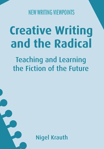 Creative Writing And The Radical Teaching And Learning The Fiction Of The Future Nigel Krauth