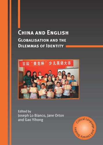 China And English Globalisation And The Dilemmas Of Identity Joseph Lo Bianco Editor Jane Orton Editor Gao Yihong Editor