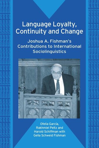 Language Loyalty Continuity And Change Joshua A Fishmans Contributions To International Sociolinguistics Ofelia Garca Rakhmiel Peltz Harold F Schiffman