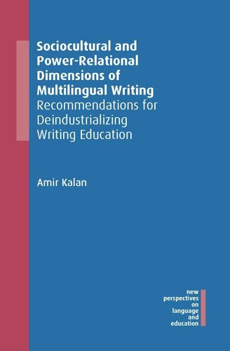 Sociocultural And Powerrelational Dimensions Of Multilingual Writing Recommendations For Deindustrializing Writing Education Amir Kalan