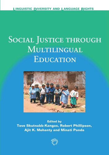 Social Justice Through Multilingual Education Tove Skutnabbkangas Editor Robert Phillipson Editor Ajit K Mohanty Editor Minati Panda Editor