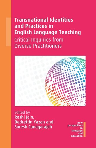 Transnational Identities And Practices In English Language Teaching Critical Inquiries From Diverse Practitioners Rashi Jain Editor Bedrettin Yazan Editor Suresh Canagarajah Editor