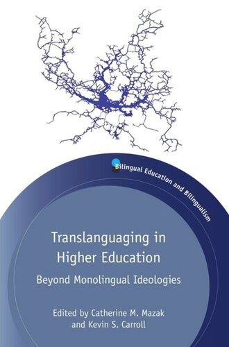 Translanguaging In Higher Education Beyond Monolingual Ideologies Catherine M Mazak Editor Kevin S Carroll Editor