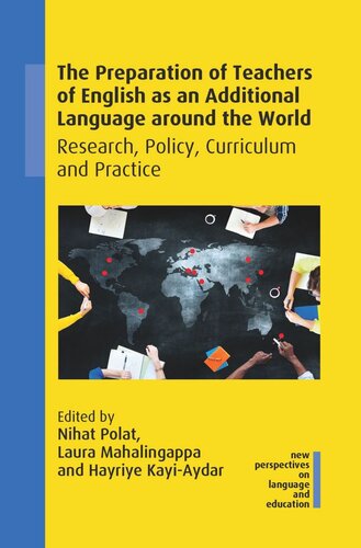 The Preparation Of Teachers Of English As An Additional Language Around The World Research Policy Curriculum And Practice Nihat Polat Editor Laura Mahalingappa Editor Hayriye Kayiaydar Editor