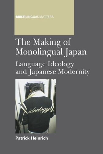 Themaking Of Monolingual Japan Language Ideology And Japanese Modernity Patrick Heinrich