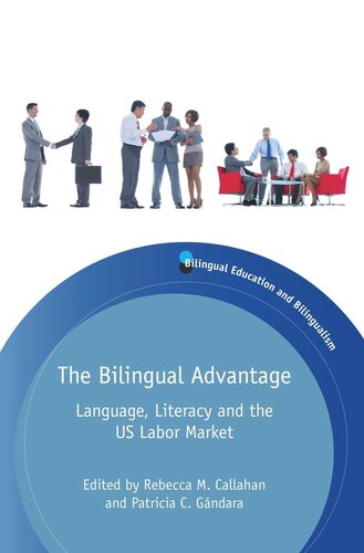 Thebilingual Advantage Language Literacy And The Us Labor Market Rebecca M Callahan Editor Patricia C Gndara Editor