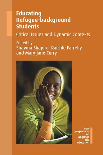 Educating Refugeebackground Students Critical Issues And Dynamic Contexts Shawna Shapiro Editor Raichle Farrelly Editor Mary Jane Curry Editor