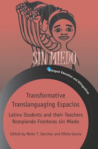 Transformative Translanguaging Espacios Latinx Students And Their Teachers Rompiendo Fronteras Sin Miedo Maite T Snchez Editor Ofelia Garca Editor