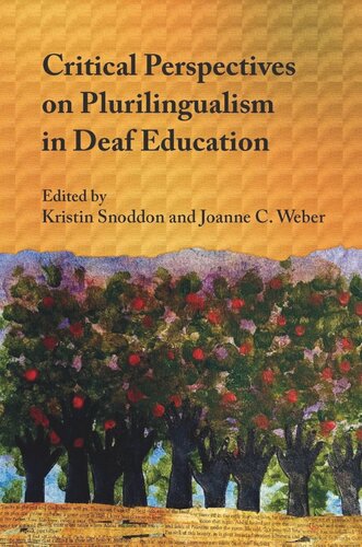 Critical Perspectives On Plurilingualism In Deaf Education Kristin Snoddon Editor Joanne Weber Editor