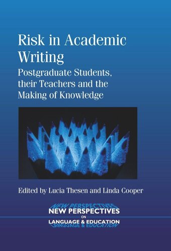 Risk In Academic Writing Postgraduate Students Their Teachers And The Making Of Knowledge Lucia Thesen Editor Linda Cooper Editor