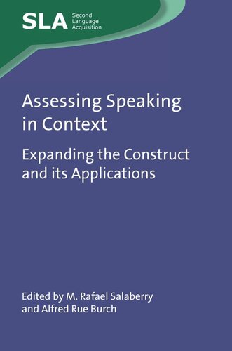 Assessing Speaking In Context Expanding The Construct And Its Applications M Rafael Salaberry Editor Alfred Rue Burch Editor