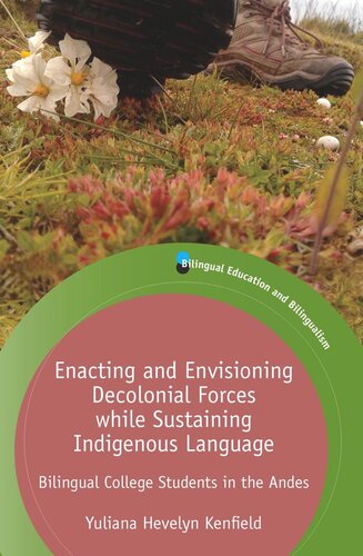 Enacting And Envisioning Decolonial Forces While Sustaining Indigenous Language Bilingual College Students In The Andes Yuliana Hevelyn Kenfield