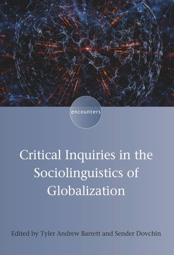 Critical Inquiries In The Sociolinguistics Of Globalization Tyler Andrew Barrett Editor Sender Dovchin Editor