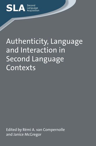 Authenticity Language And Interaction In Second Language Contexts Rmi A Van Compernolle Editor Janice Mcgregor Editor