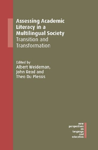 Assessing Academic Literacy In A Multilingual Society Transition And Transformation Albert Weideman Editor John Read Editor Theo Du Plessis Editor