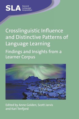Crosslinguistic Influence And Distinctive Patterns Of Language Learning Findings And Insights From A Learner Corpus Anne Golden Editor Scott Jarvis Editor Kari Tenfjord Editor