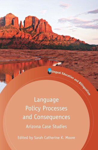 Language Policy Processes And Consequences Arizona Case Studies Sarah C K Moore Editor