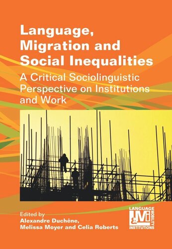 Language Migration And Social Inequalities A Critical Sociolinguistic Perspective On Institutions And Work Alexandre Duchne Editor Melissa Moyer Editor Celia Roberts Editor